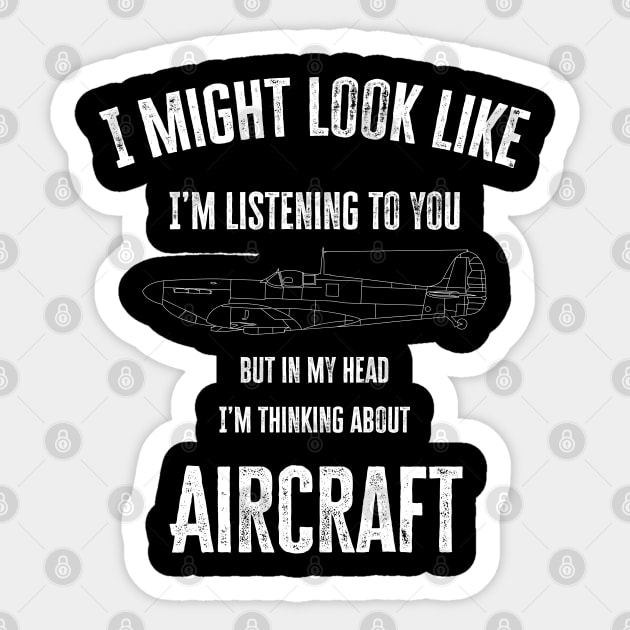 I might look like I'm listening to you but in my head I'm thinking about Aircraft Sticker by BearCaveDesigns